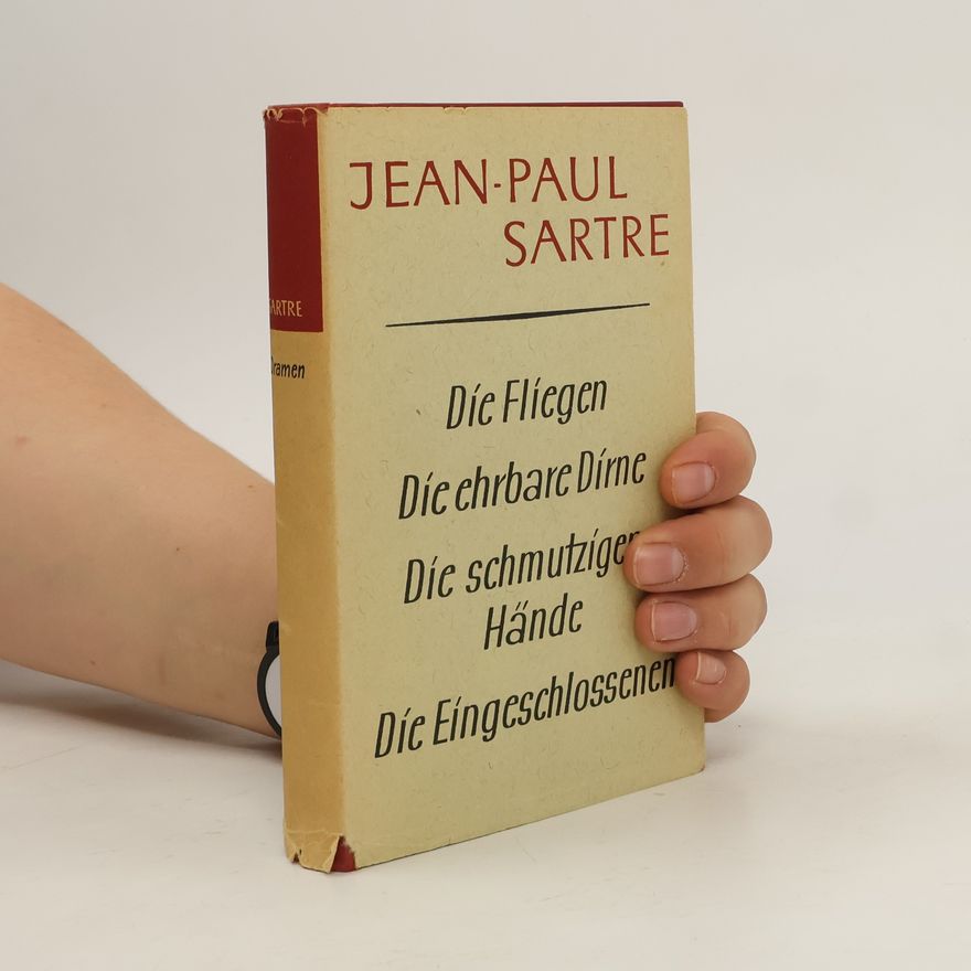 Jean-Paul Sartre Die Fliegen. Die ehrbare Dirne. Die schmutzigen Hände. Die Eingeschlossenen