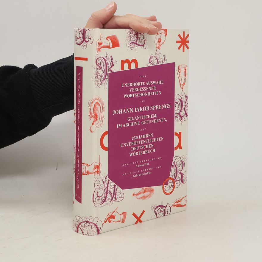 Johann J. Spreng UNERHÖRTE AUSWAHL VERGESSENER WORTSCHÖNHEITEN AUS JOHANN JAKOB SPRENGS GIGANTISCHEM, IM ARCHIVE GEFUNDENEN, SEIT 250 JAHREN UNVE