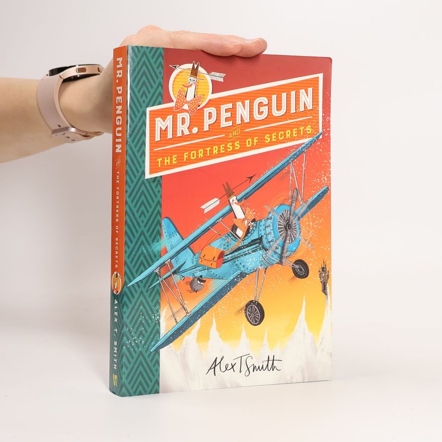 Alex T. Smith Mr Penguin and the Fortress of Secrets