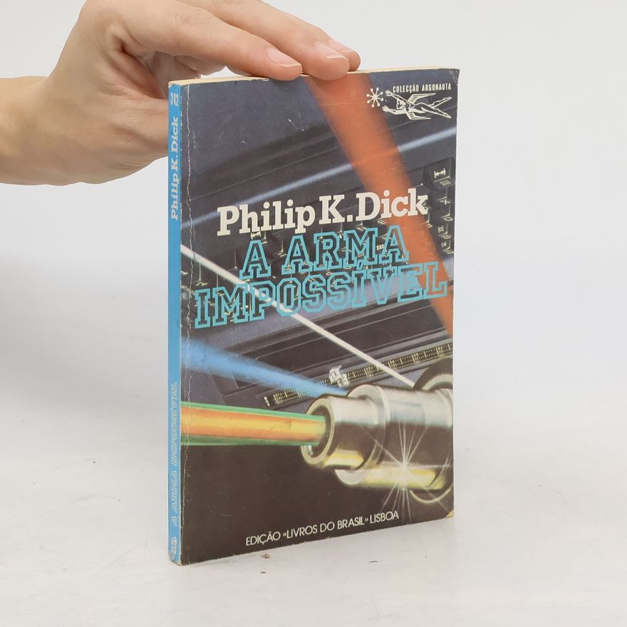 Philip K. Dick A Arma Impossível