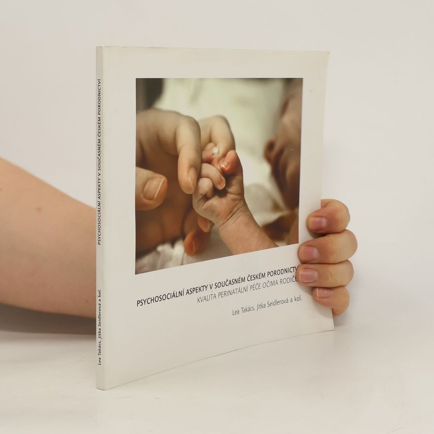 Lea Takács Psychosociální aspekty v současném českém porodnictví - Kvalita perinatální péče očima rodiček
