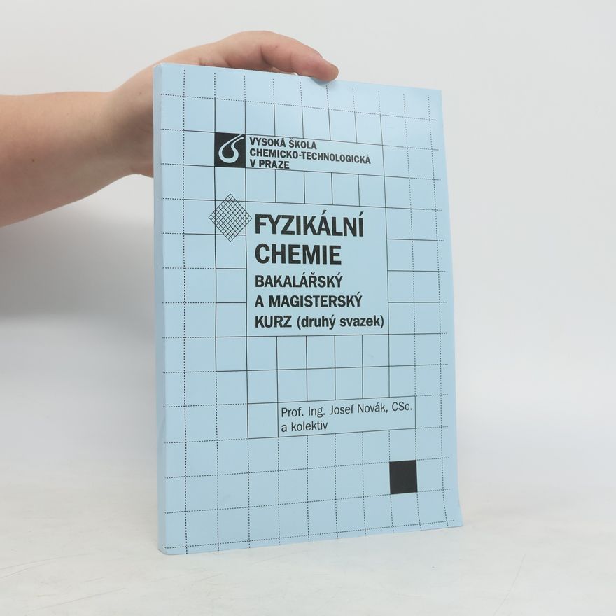 Josef Novák Fyzikální chemie: bakalářský a magisterský kurz. Druhý svazek