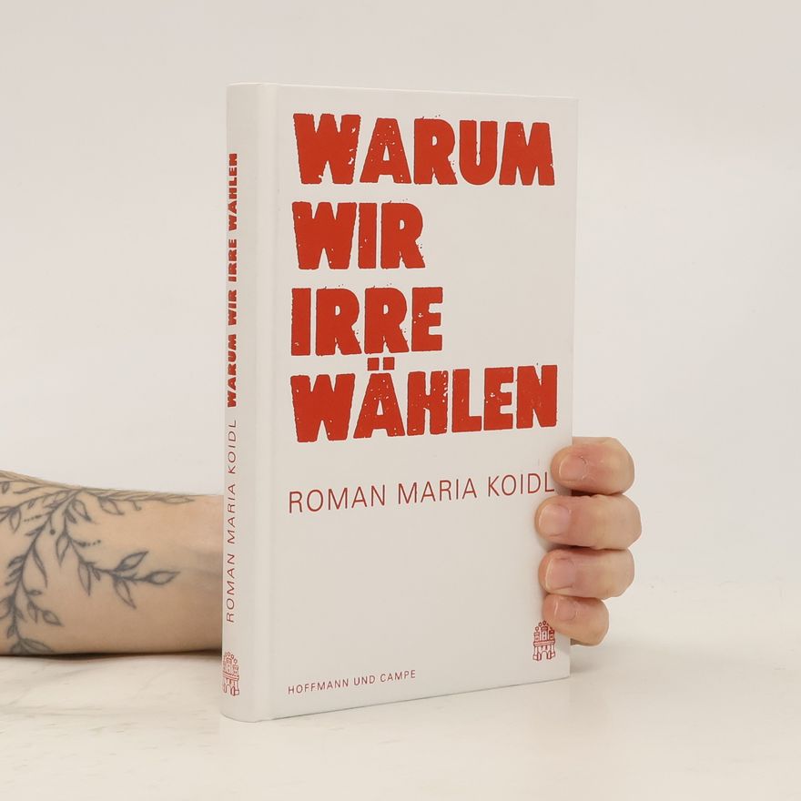 Roman Maria Koidl Warum wir Irre wählen