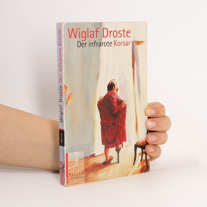 Wiglaf Droste Der infrarote Korsar. Ausgesuchte neue Texte