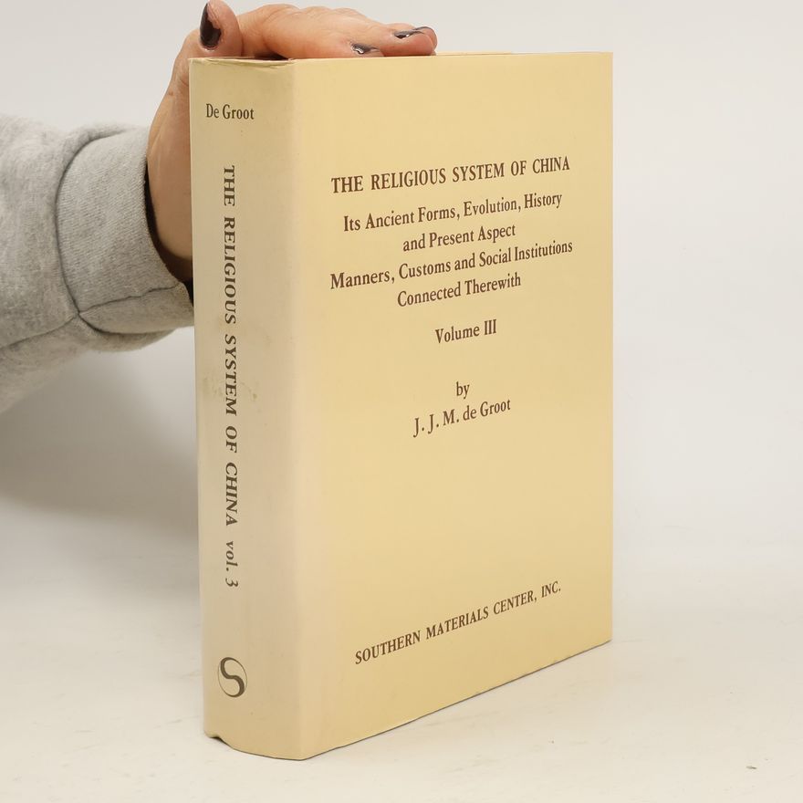 J. J. M. de Groot The Religious System of China. Volume III