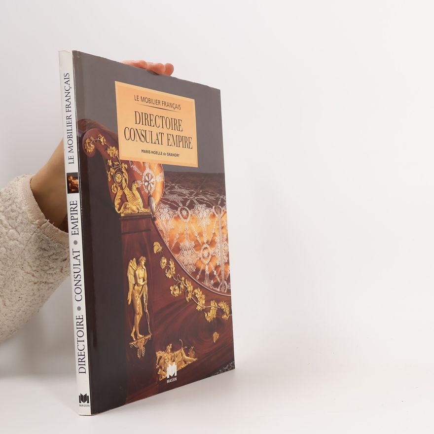Marie-Noëlle de Grandry Le Mobilier Français: Directoire, Consulat, Empire