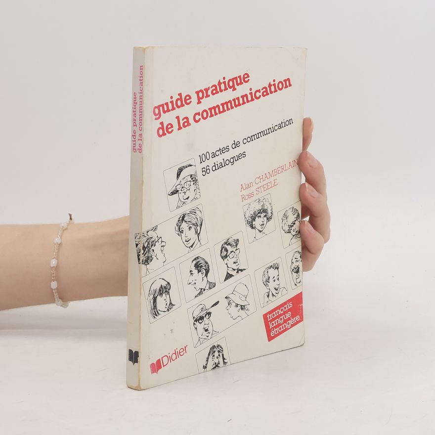 Alan Chamberlain Guide pratique de la communication: 100 actes de communication, 56 dialogues