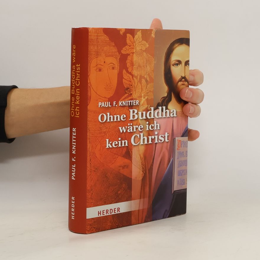 Paul F. Knitter Ohne Buddha wäre ich kein Christ