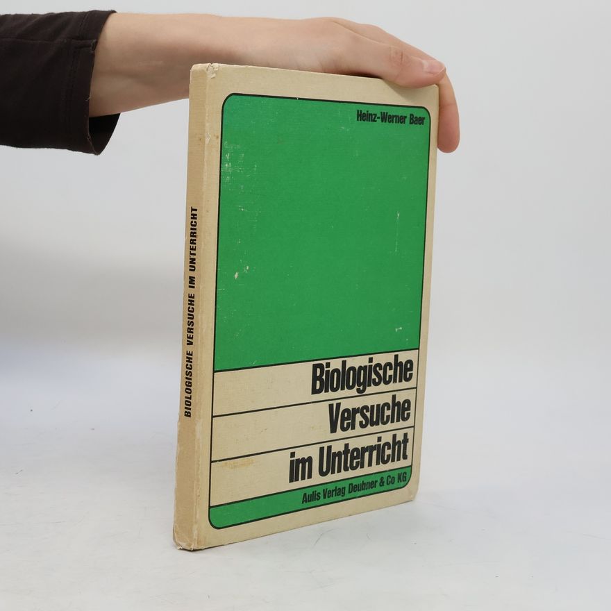 Heinz-Werner Baer Biologische Versuche im Unterricht