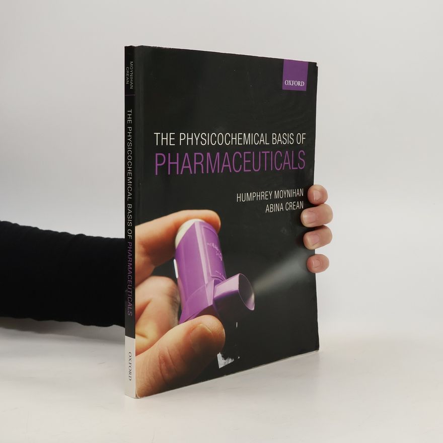 Humphrey A. Moynihan Physicochemical Basis of Pharmaceuticals