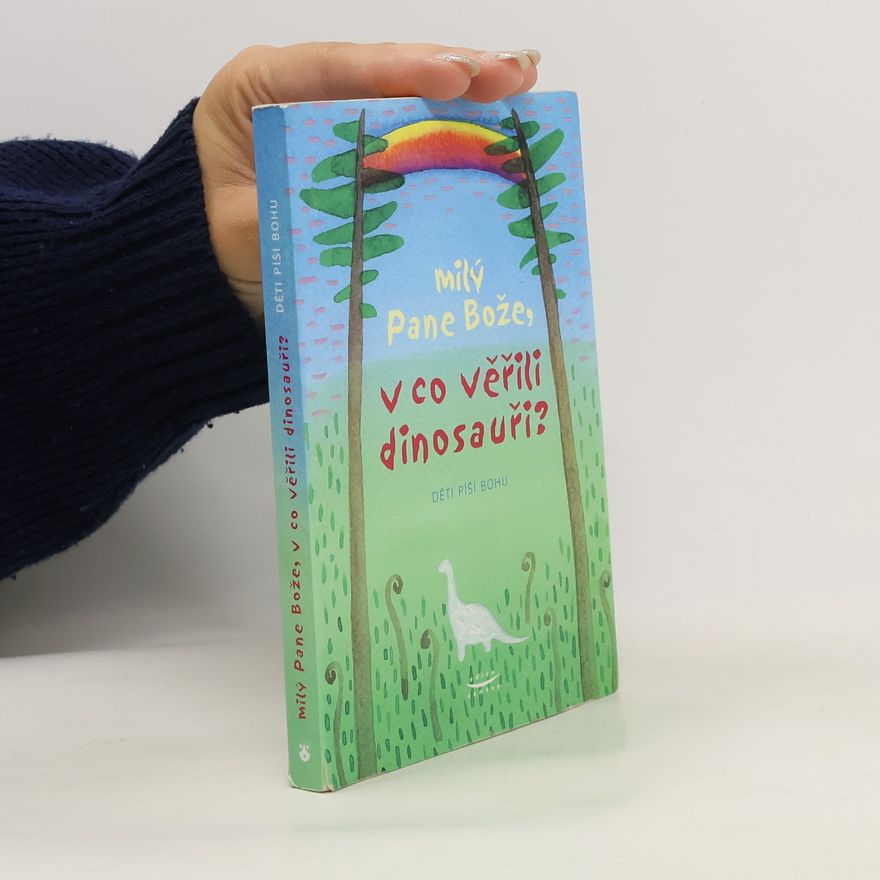 David Heller Milý Pane Bože, v co věřili dinosauři? Děti píší Bohu