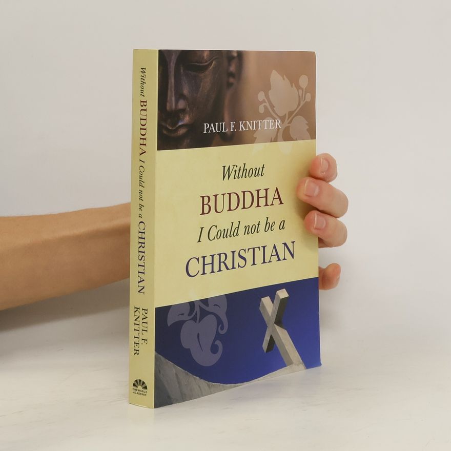 Paul F. Knitter Without Buddha I Could Not be a Christian