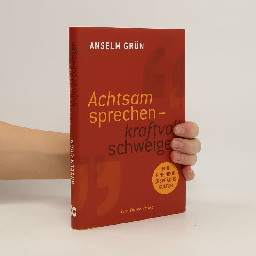 Anselm Grün Achtsam sprechen - kraftvoll schweigen