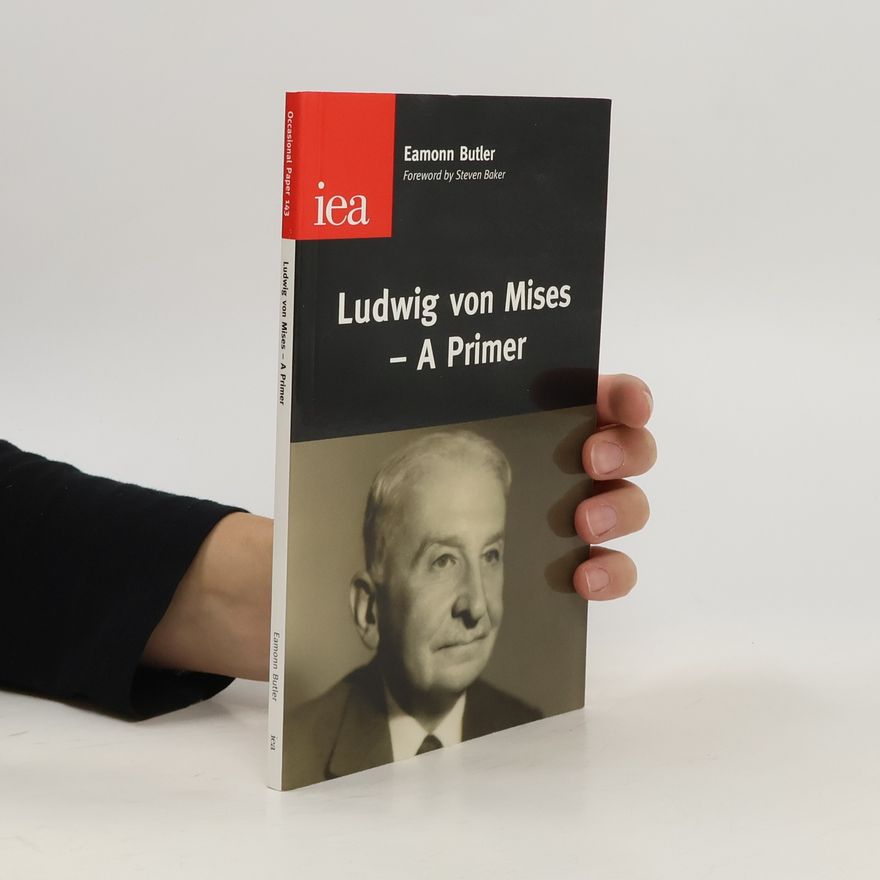Eamonn Butler Ludwig von Mises : a primer