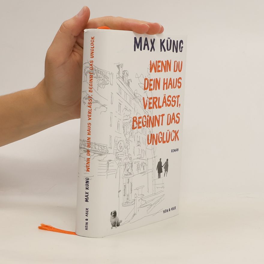 Max Küng Wenn du dein Haus verlässt, beginnt das Unglück