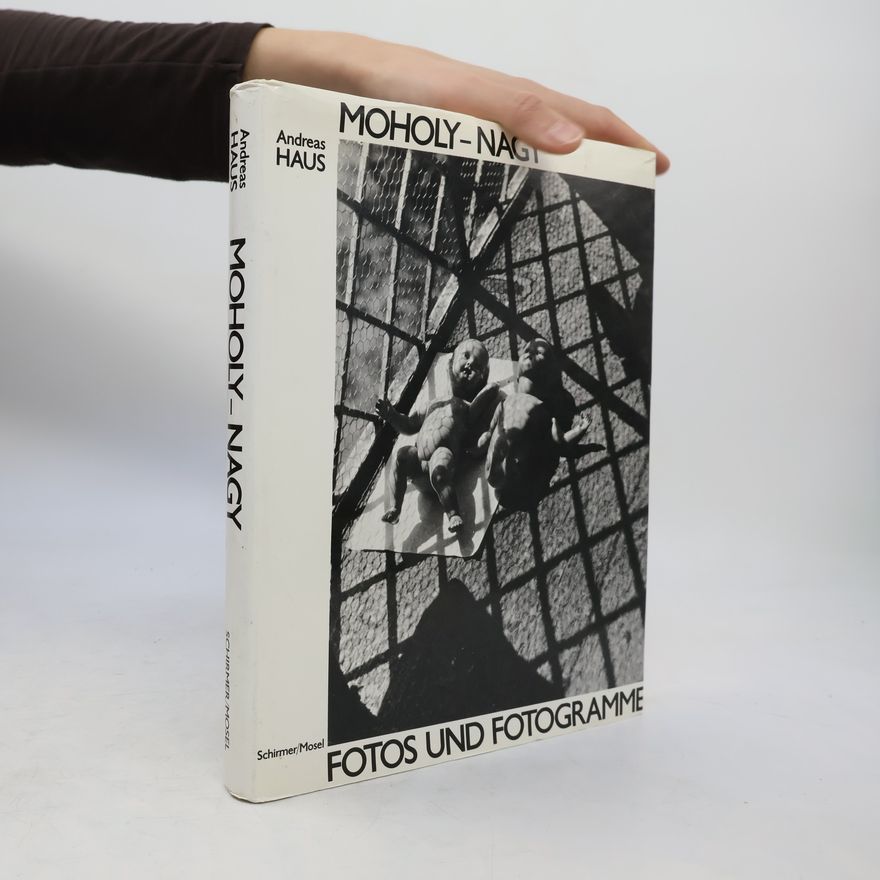Andreas Haus Moholy-Nagy. Fotos und Fotogramme