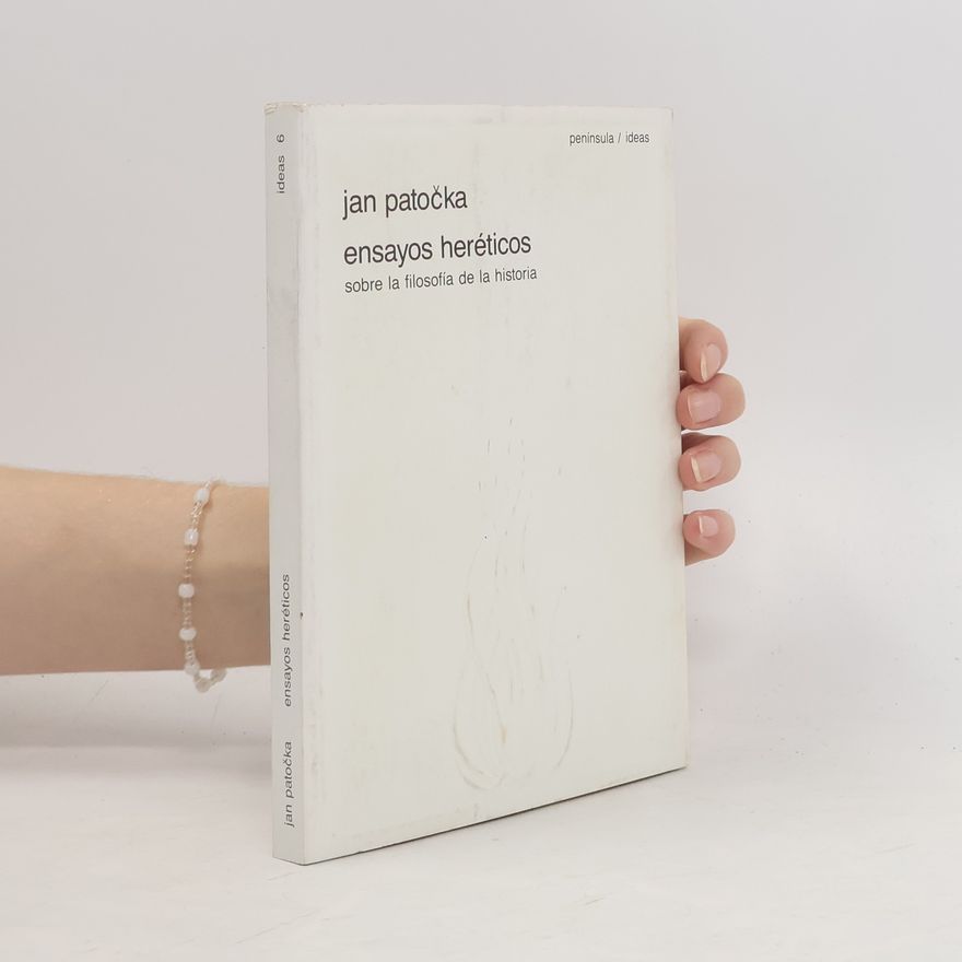 Jan Patočka Ideas - 6: Ensayos heréticos sobre la filosofía de la historia