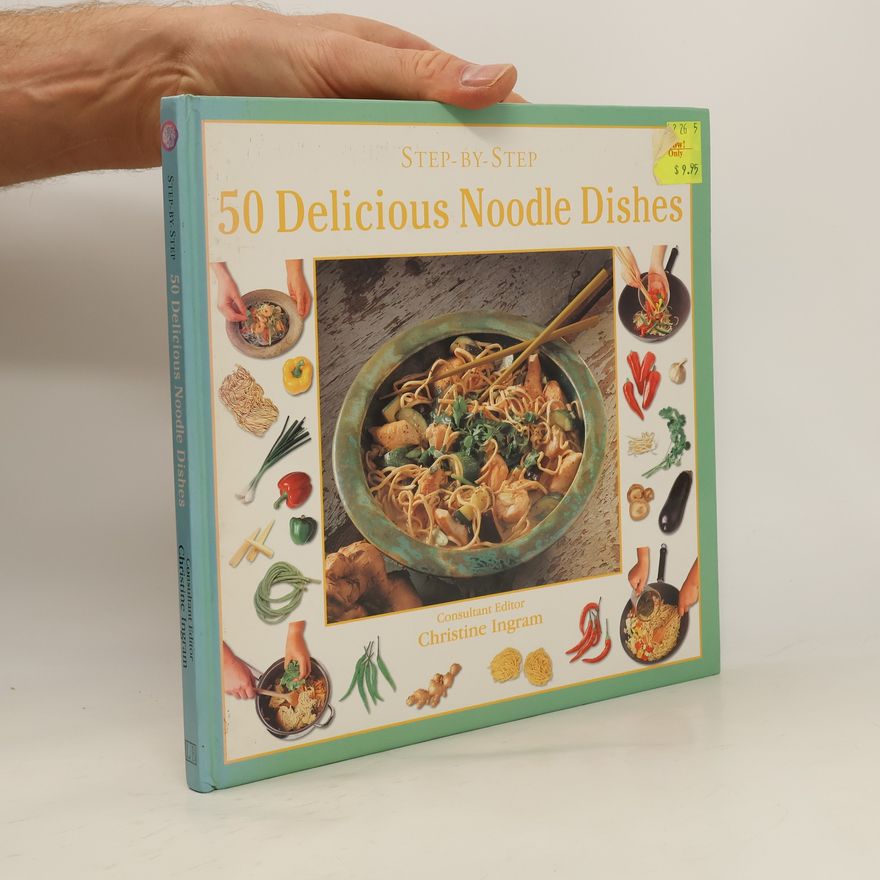 Christine Ingram Step-By-Step 50 Delicious Noodle Dishes