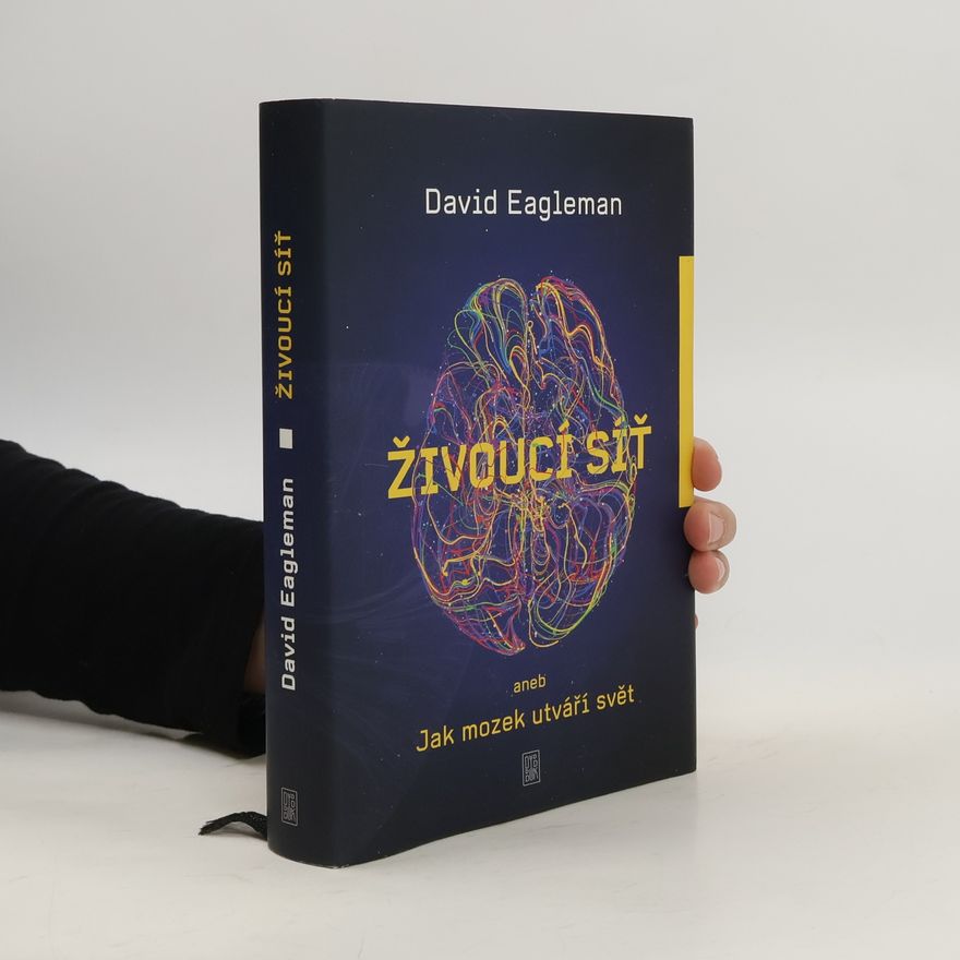 David Eagleman Živoucí síť aneb Jak mozek utváří svět