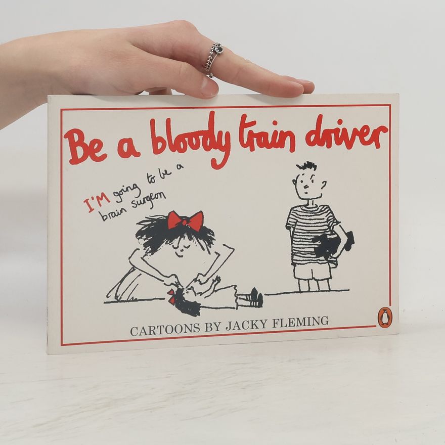 Jacky Fleming Be a Bloody Train Driver