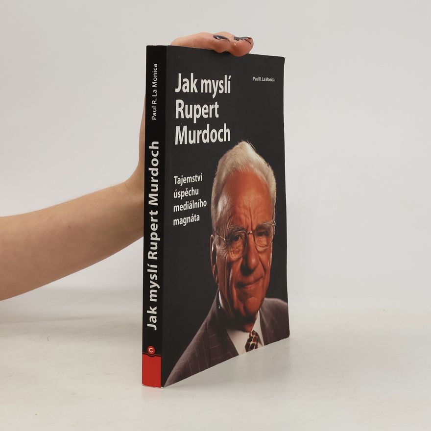 Paul R. La Monica Jak myslí Rupert Murdoch. Tajemství úspěchu mediálního magnáta