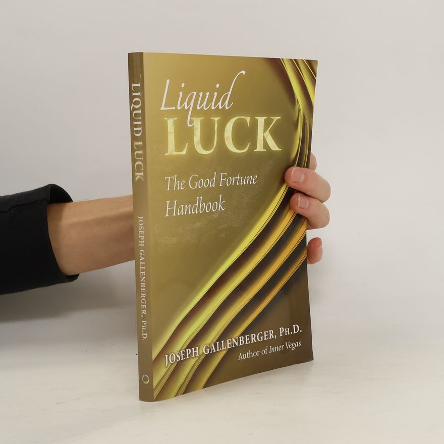 Joe Gallenberger Liquid Luck: The Good Fortune Handbook