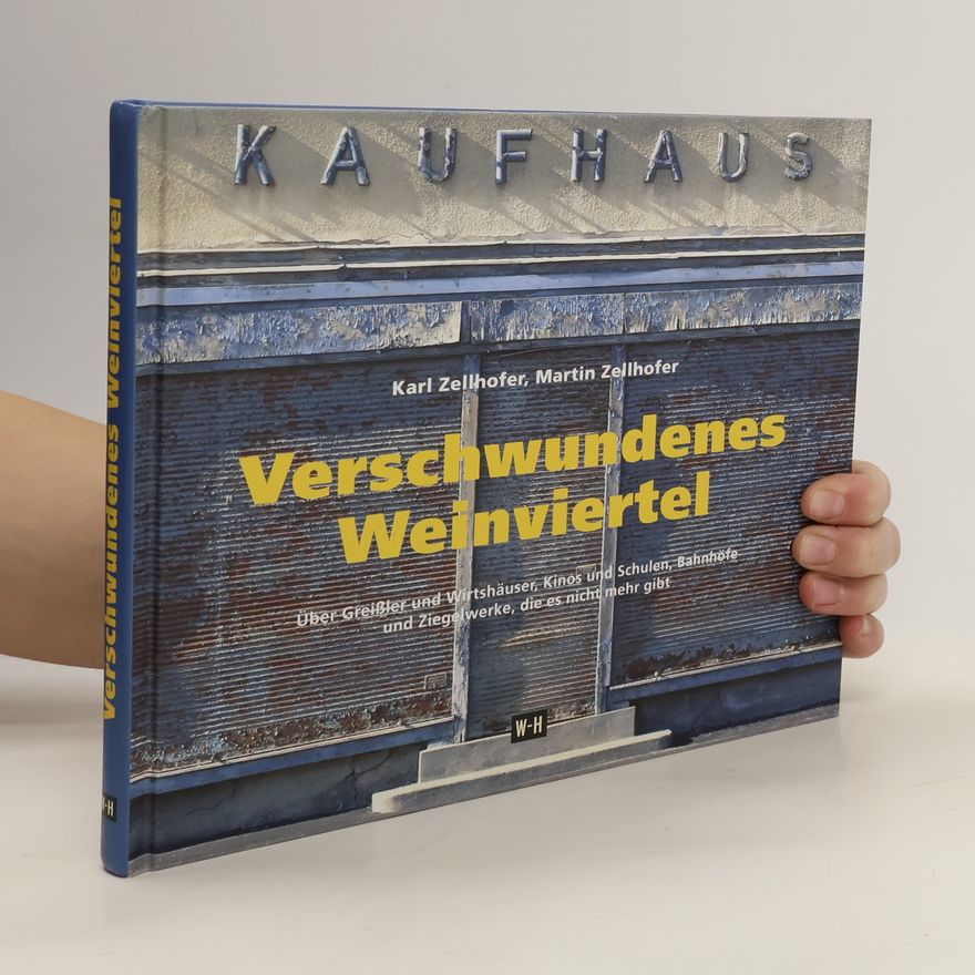 Karl Zellhofer Verschwundenes Weinviertel