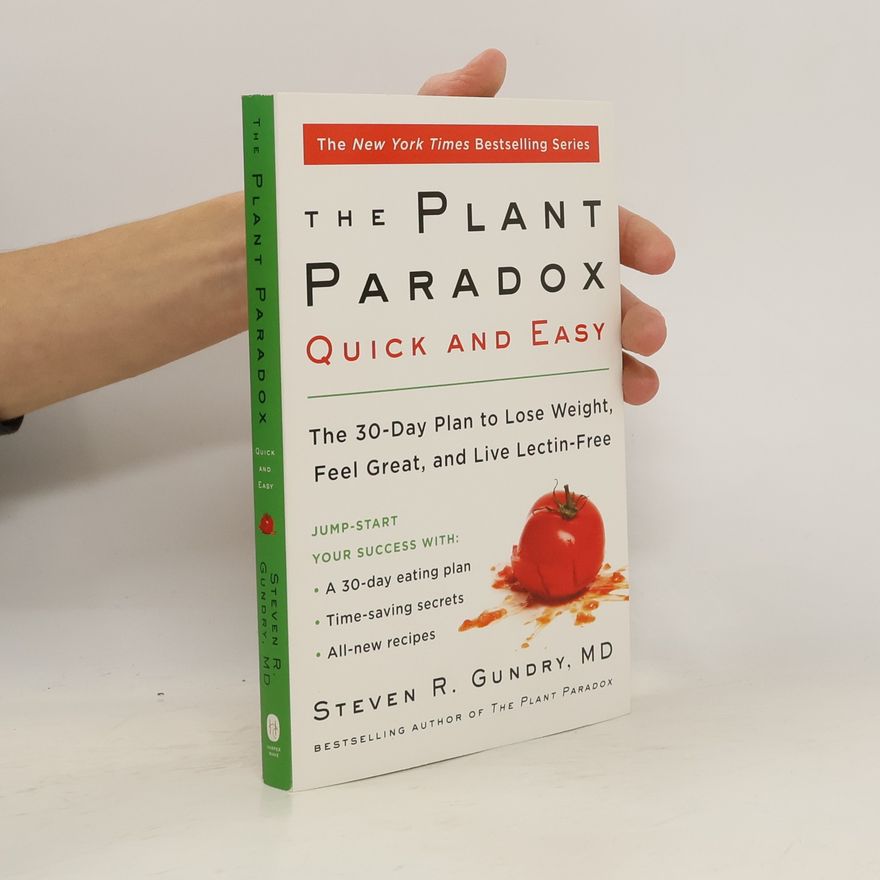 Steven Gundry The plant paradox quick and easy : the 30-day plan to lose weight, feel great, and live lectin-free