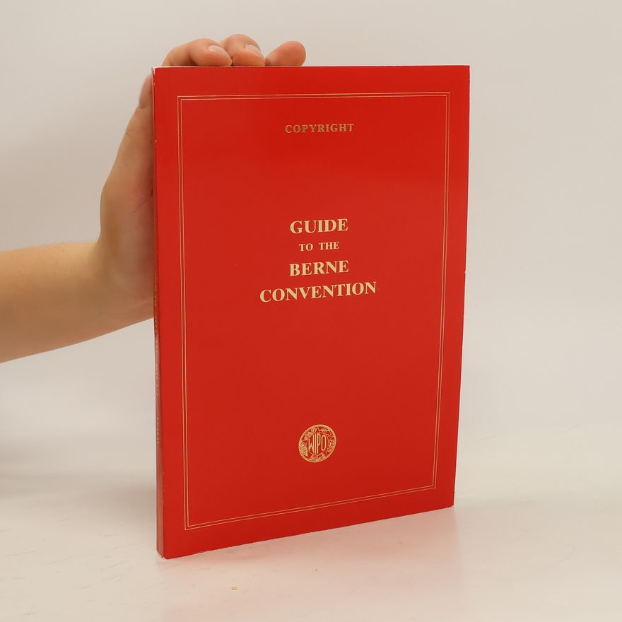 World Intellectual Property Organization Guide to the Berne Convention for the Protection of Literary and Artistic Works