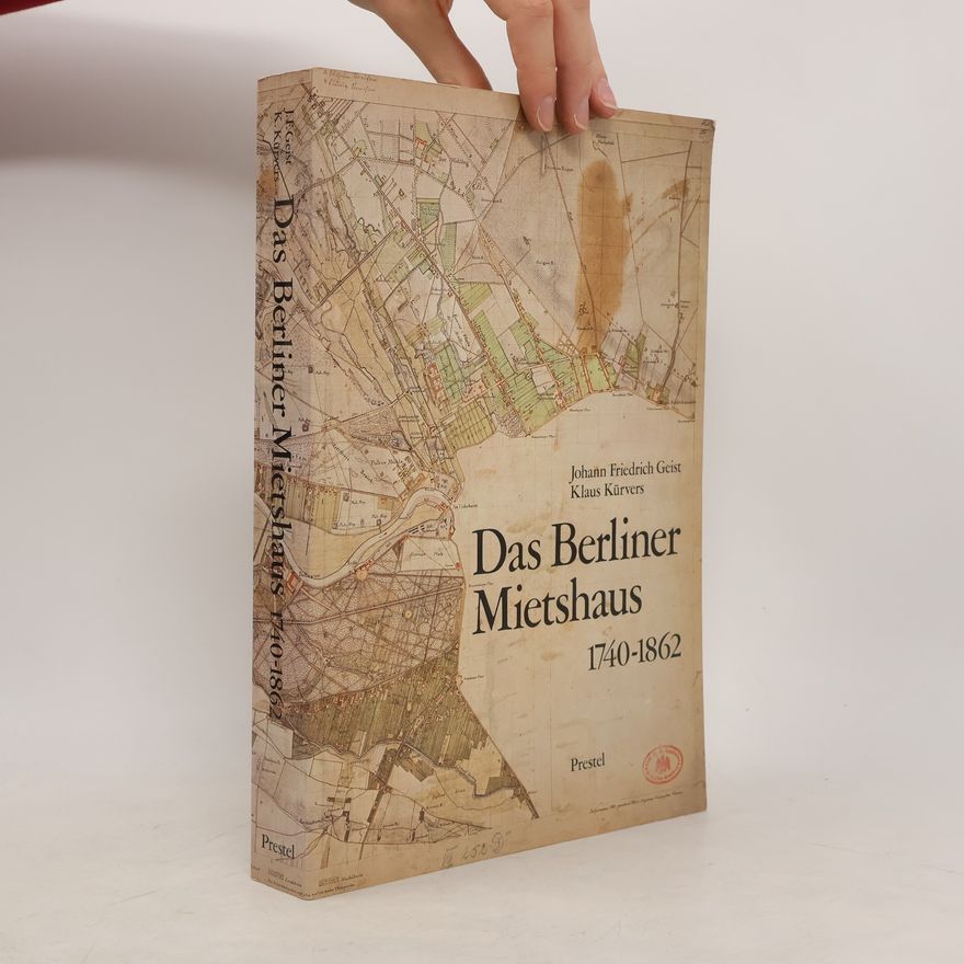 Johann Friedrich Geist Das Berliner Mietshaus: 1740-1862