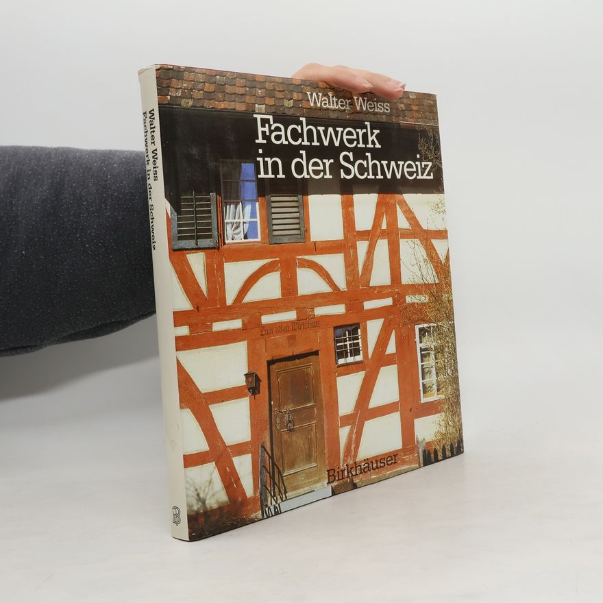 Walter Weiss Fachwerk in der Schweiz