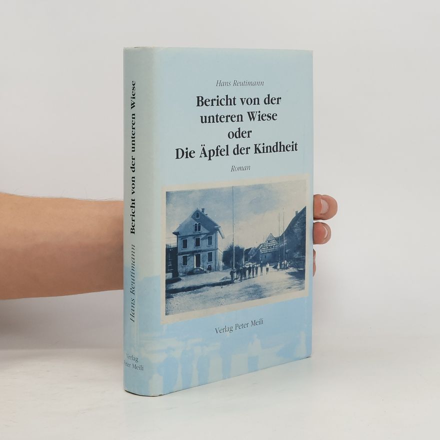 Hansheinrich Rütimann Bericht von der unteren Wiese. Die Äpfel der Kindheit