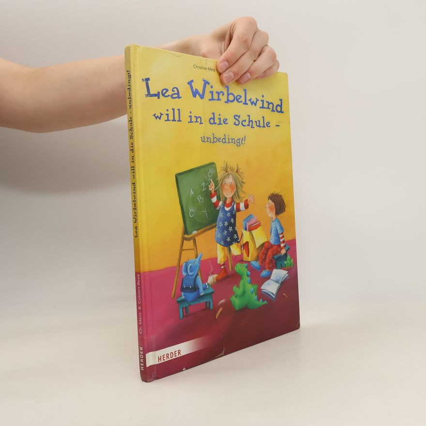 Christine Merz Lea Wirbelwind will in die Schule - unbedingt!