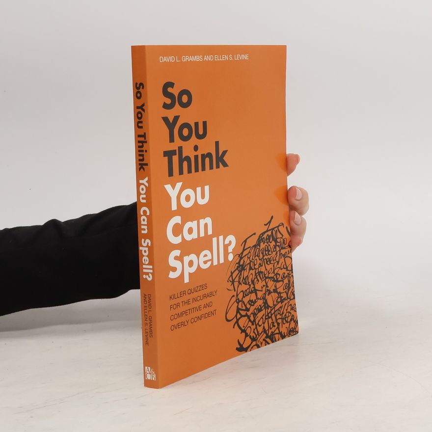 Ellen S. Levine So You Think You Can Spell?