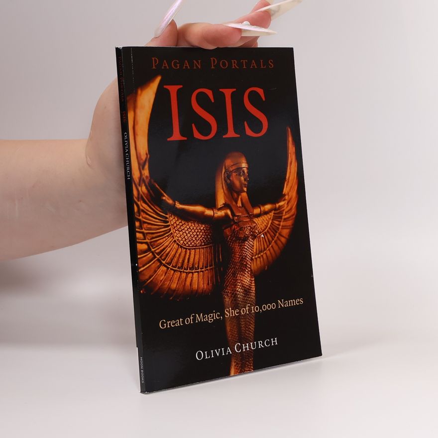 Olivia Church Pagan Portals - Isis - Great of Magic, She of 10,000 Names