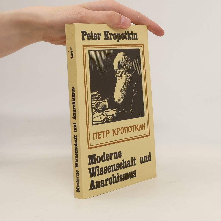 Petr Aleksejevič Kropotkin Moderne Wissenschaft und Anarchismus