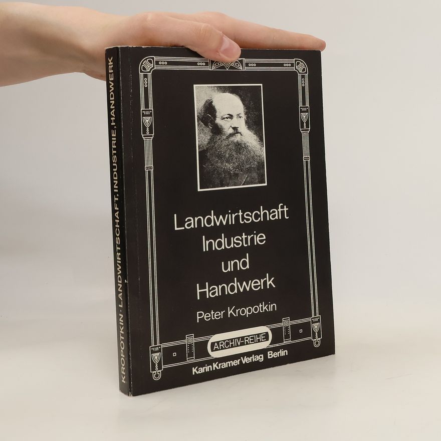 Petr Aleksejevič Kropotkin Landwirtschaft, Industrie und Handwerk