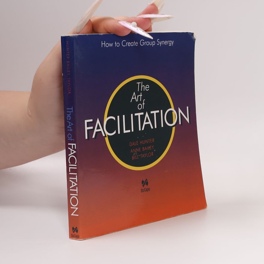 Dale Hunter The art of facilitation : how to create group synergy