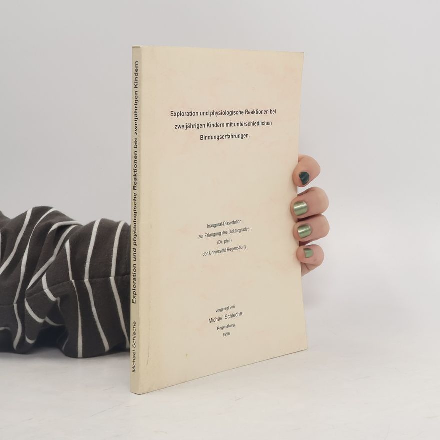 Michael Schieche Exploration und physiologische Reaktionen bei zweijährigen Kindern mit unterschiedlichen Bindungserfahrungen