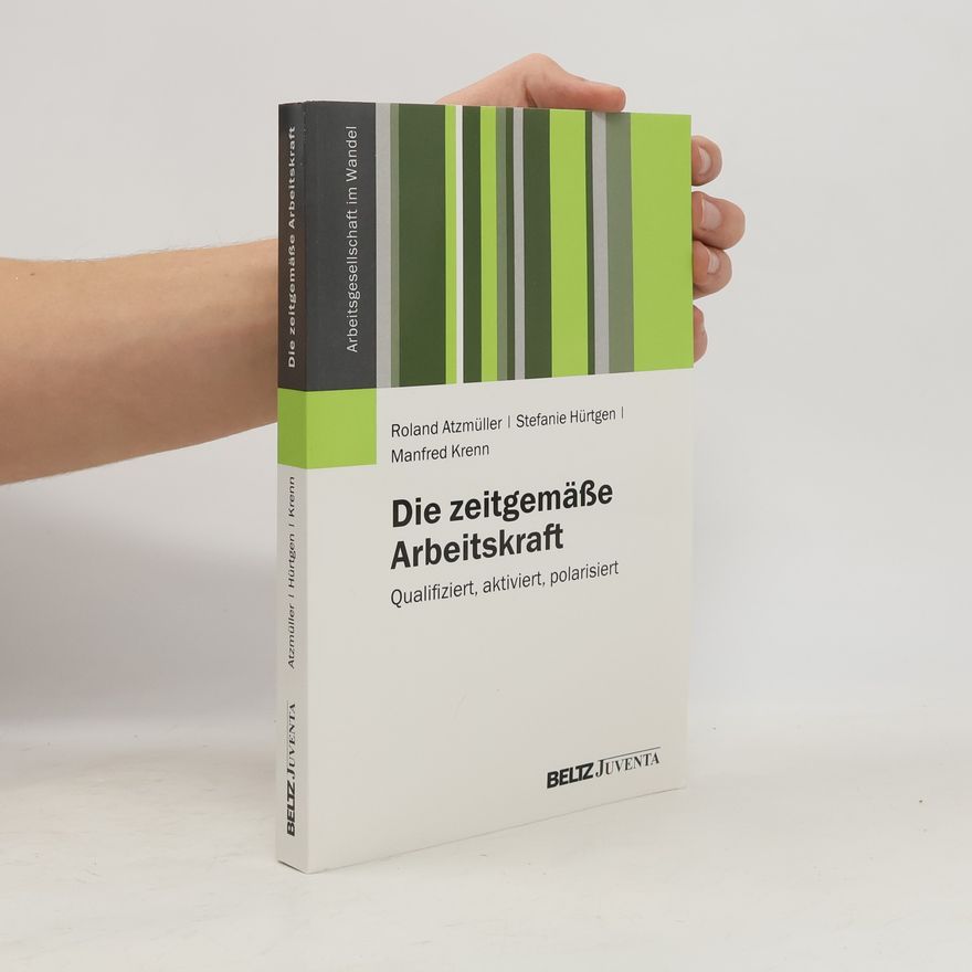 Roland Atzmüller Die zeitgemäße Arbeitskraft