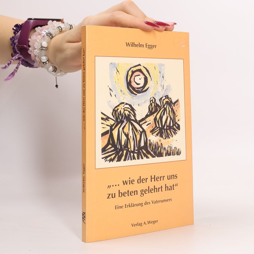 Wilhelm Egger ... wie der Herr uns zu beten gelehrt hat