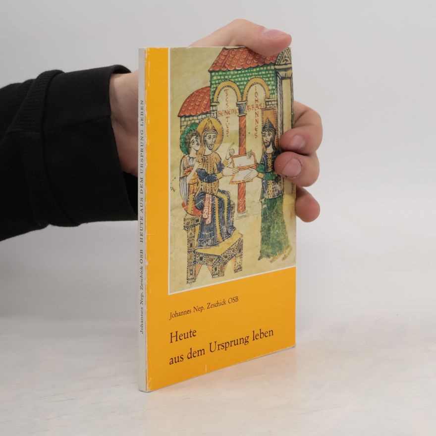 Johannes Nepomuk Zeschick Heute aus dem Ursprung leben