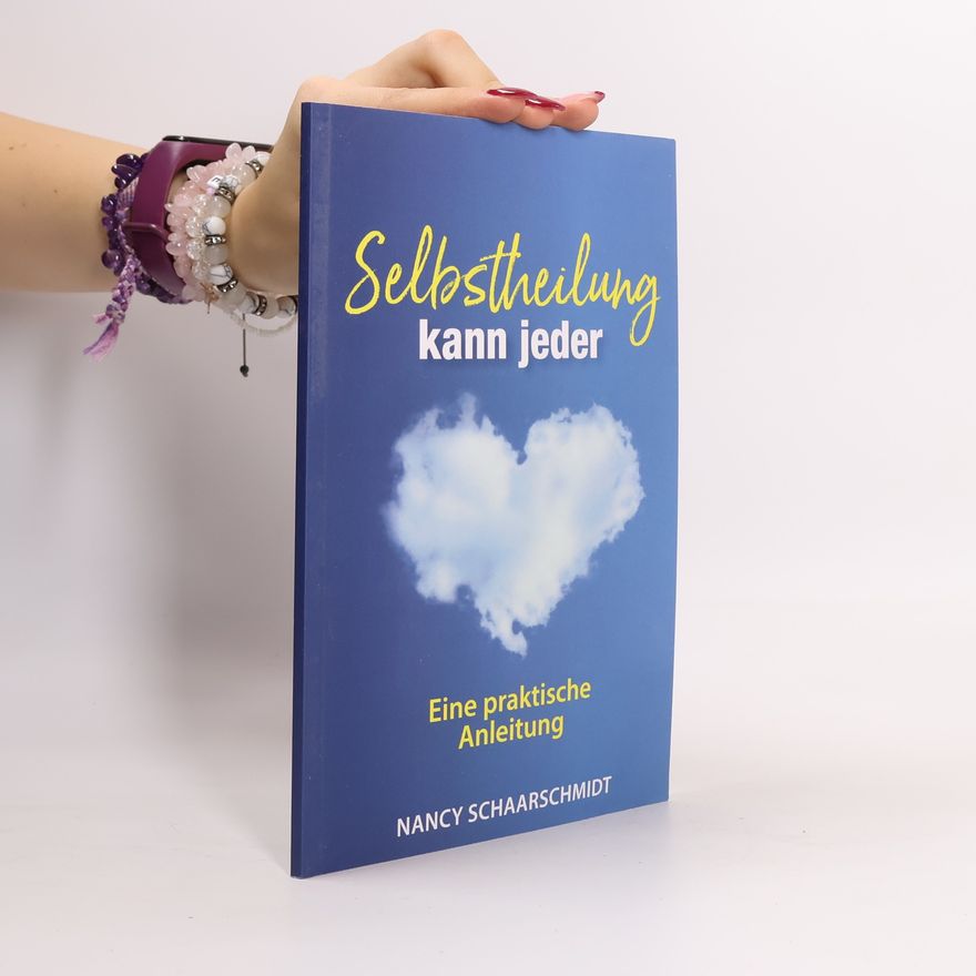 Nancy Schaarschmidt Selbstheilung kann jeder: Eine praktische Anleitung