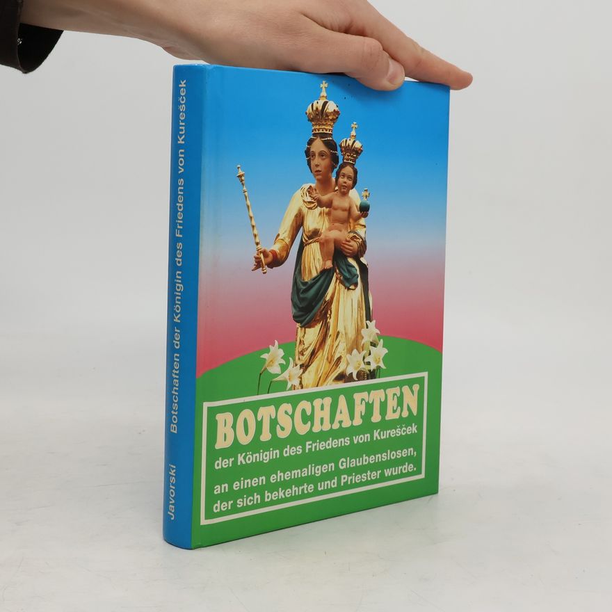 Benjamin M. Javorski Botschaften der Königin des Friedens von Kurešček an einen ehemaligen Glaubenslosen, der sich bekehrte und Priester wurde