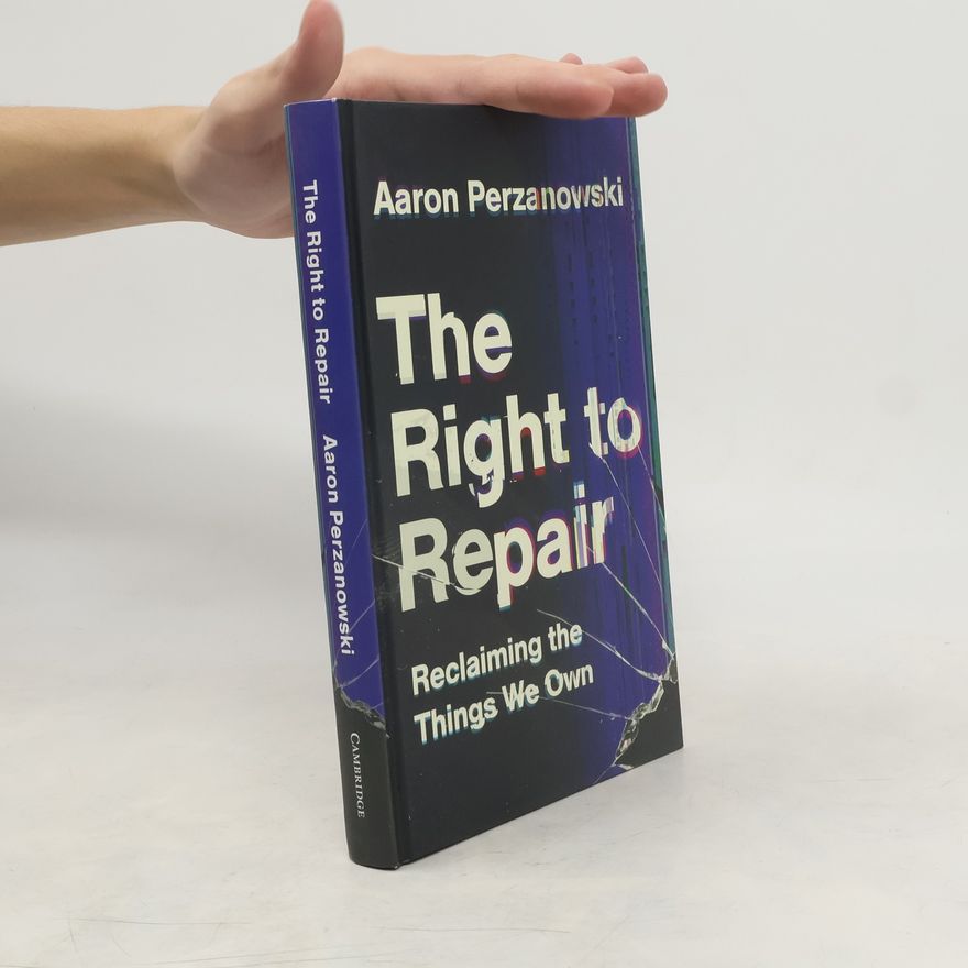 Aaron Perzanowski The Right to Repair