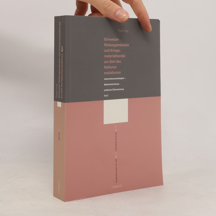 Peter Hug Veröffentlichungen der UEK / Publications de la CIE - 11: Schweizer Rüstungsindustrie und Kriegsmaterialhandel zur Zeit des Nationalsozialismus