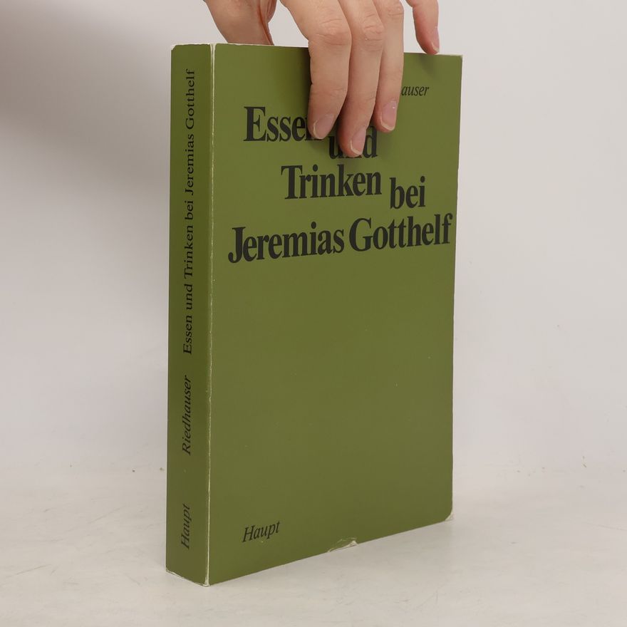 Hans Riedhauser Essen und Trinken bei Jeremias Gotthelf