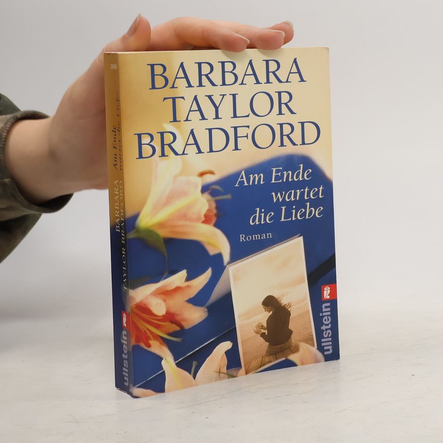 Barbara Taylor Bradford Am Ende wartet die Liebe