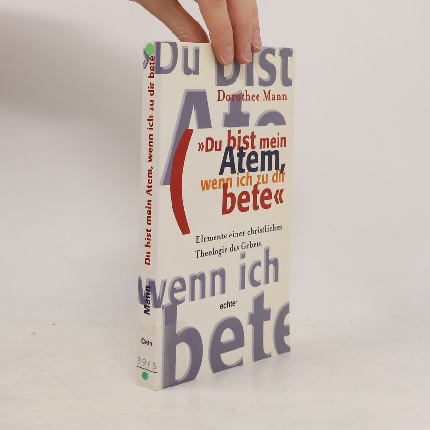 Dorothee Mann Du bist mein Atem, wenn ich zu dir bete