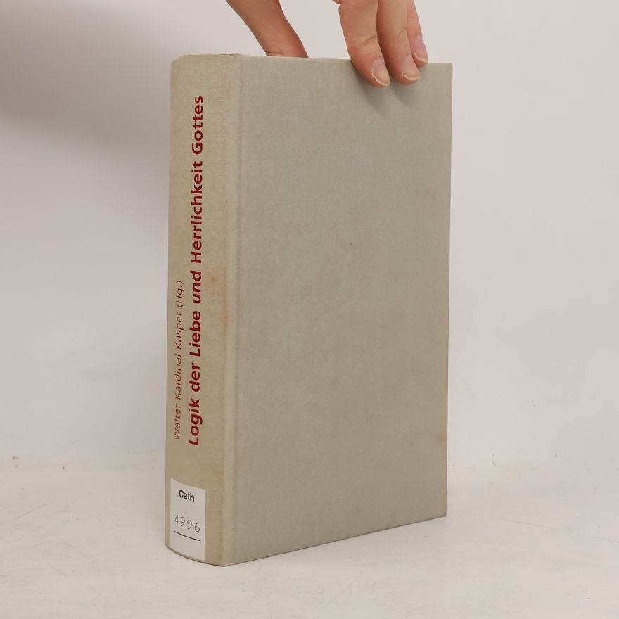 Walter Kasper Logik der Liebe und Herrlichkeit Gottes